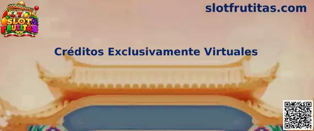 Guía informativa sobre créditos exclusivamente virtuales en Slot Frutitas