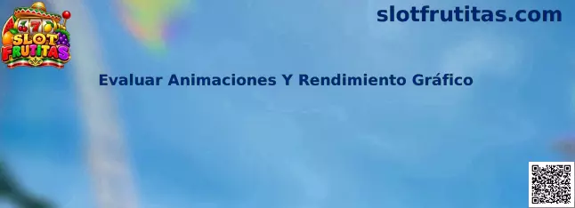 Evaluar Animaciones Y Rendimiento Gráfico en Slot Frutitas