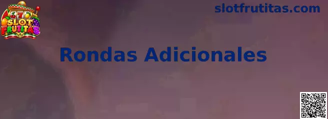Rondas Adicionales en Slot Frutitas