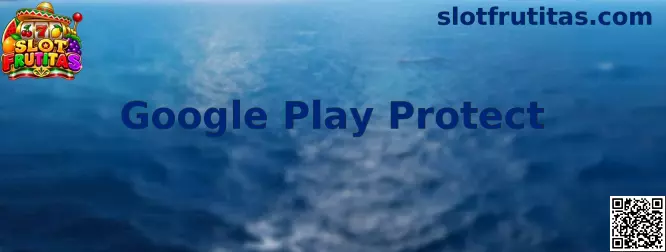 Google Play Protect: guía de seguridad para revisar aplicaciones y juegos en Android