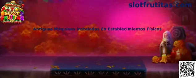 Antiguas Máquinas Instaladas En Establecimientos Físicos