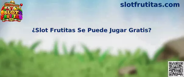 Información sobre cómo identificar una modalidad gratuita de Slot Frutitas