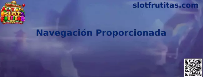 Imagen ilustrativa de la Navegación Proporcionada de Slot Frutitas y sus herramientas de orientación