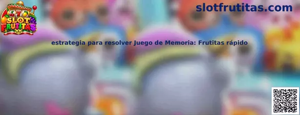 Estrategia para resolver Juego de Memoria: Frutitas rápido