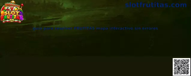 Guía para resolver FRUTITAS mapa interactivo sin errores