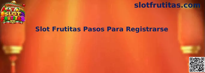 Guía visual de los pasos para registrarse en Slot Frutitas