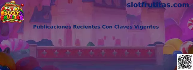 Publicaciones Recientes Con Claves Vigentes Slot Frutitas